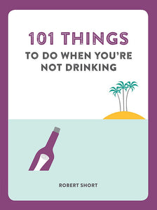 101 Things to Do When You're Not Drinking; Robert Short