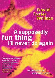 A Supoosedly Fun Thing I'll Never Do Again; David Foster Wallace