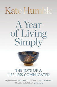 A Year of Living Simply: The Joys of a Life Less Complicated; Kate Humble