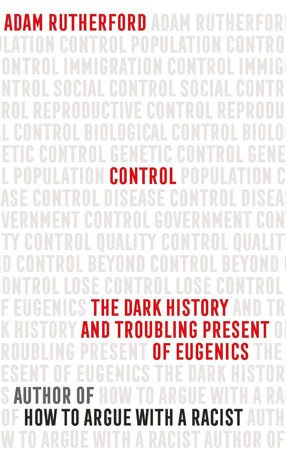 Control: The Dark History and Troubling Present of Eugenics; Adam Rutherford