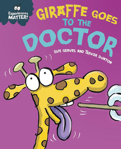 Experiences Matter: Giraffe Goes to the Doctor; Sue Graves and Trevor Dunton