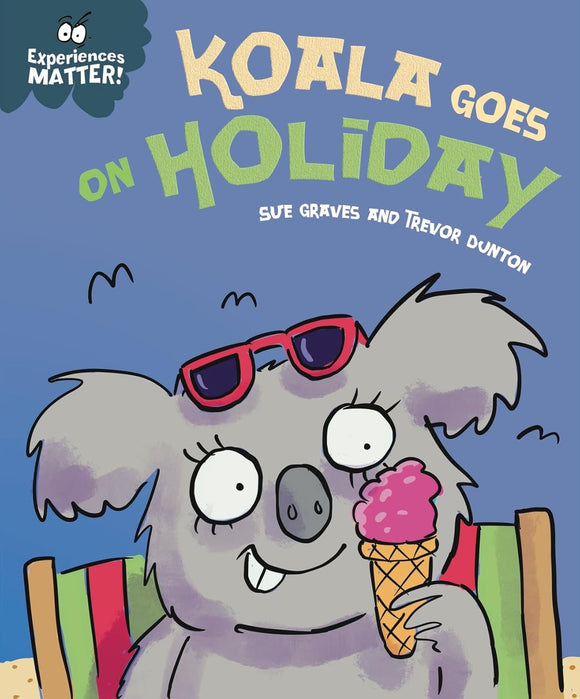 Experiences Matter: Koala Goes on Holiday; Sue Graves and Trevor Dunton