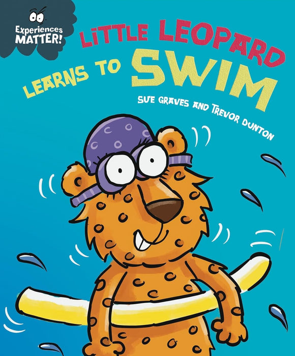 Experiences Matter: Little Leopard Learns to Swim; Sue Graves and Trevor Dunton