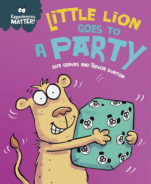 Experiences Matter: Little Lion Goes to a Party; Sue Graves and Trevor Dunton