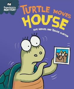 Experiences Matter: Turtle Moves House; Sue Graves and Trevor Dunton