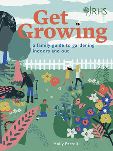 Get Growing: A Family Guide to Gardening Indoors and Out; Holly Farrell