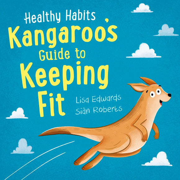 Healthy Habits: Kangaroo's Guide to Keeping Fit; Lisa Edwards & Sian Roberts