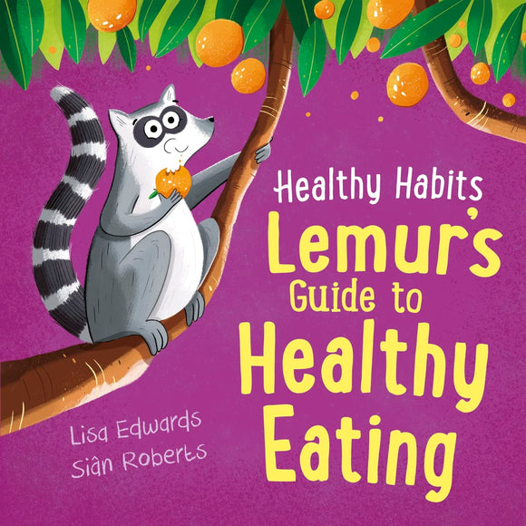 Healthy Habits: Lemur's Guide to Healthy Eating; Lisa Edwards & Sian Roberts (Copy) (Copy) (Copy)