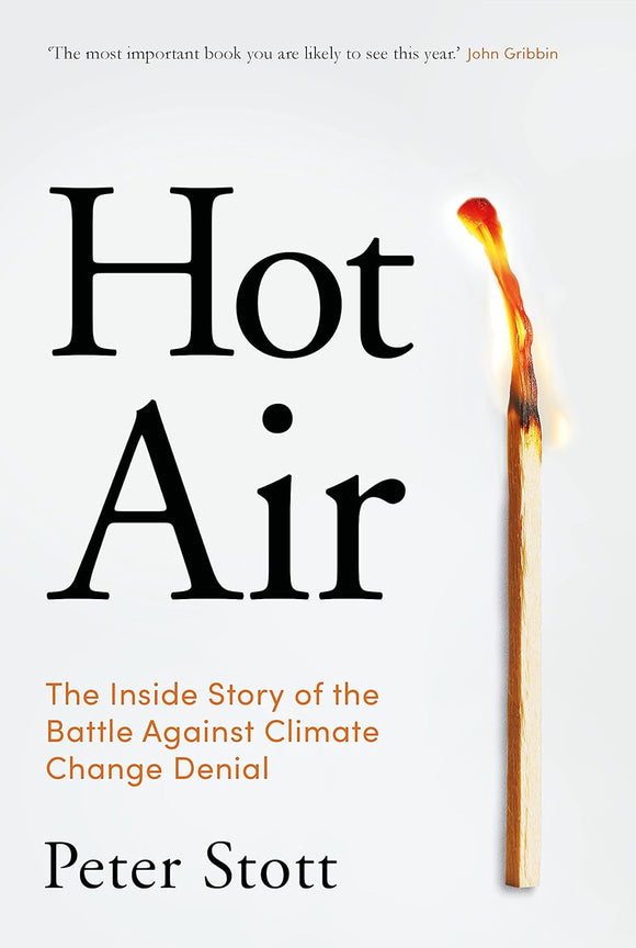 Hot Air: The Inside Story of the Battle Against Climate Change Denial; Peter Stott