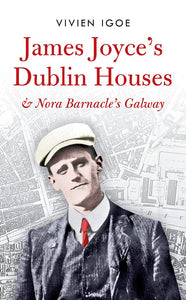 James Joyce's Dublin Houses & Nora Barnacle's Galway; Vivien Igoe