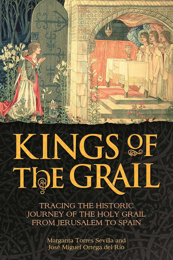 Kings of the Grail: Tracing the Historic Journey of the Holy Grail from Jerusalem to Spain; Margarite Torres Sevilla and José Miguel Ortega del Río