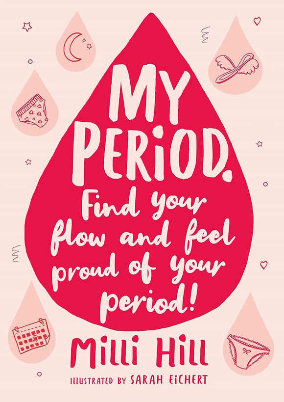 My Period: Find Your Flow and Fell Proud of Your Period; Milli Hill