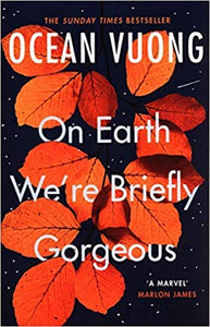 On Earth We're Briefly Gorgeous; Ocean Vuong