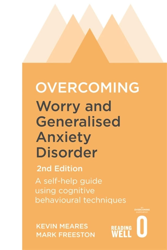 Overcoming Worry and Generalised Anxiety Disorder; Kevin Meares & Mark Freeston