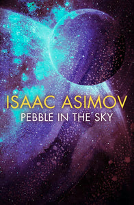 Pebble in the Sky; Isaac Asimov