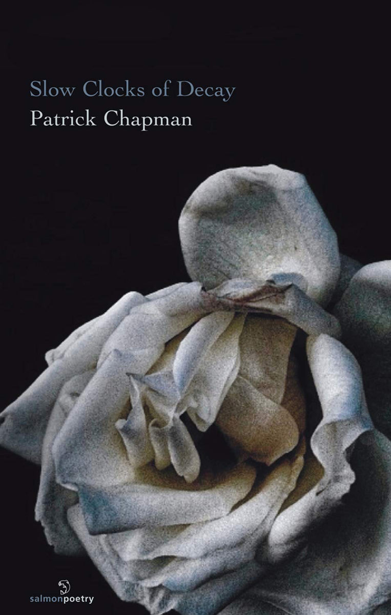 Slow Clocks of Decay; Patrick Chapman (Salmon Poetry) – The Secret ...