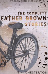 The Complete Father Brown Stories; G. K Chesterton