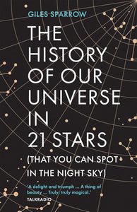 The History of Our Universe in 21 Stars (That You Can Spot in the Night Sky); Giles Sparrow