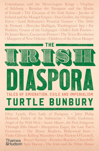 The Irish Diaspora: Tales of Emigration, Exile and Imperialism; Turtle Bunbury (Thames & Hudson)