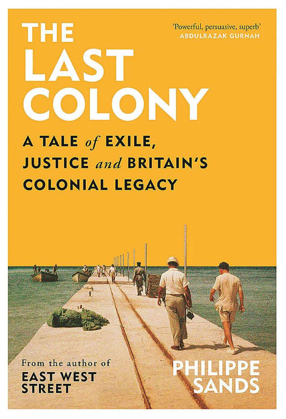 The Last Colony: A Tale of Exile, Justice and Britain's Colonial Legacy; Philippe Sands