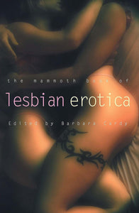 The Mammoth Book of Lesbian Erotica; Edited by Barbara Cardy