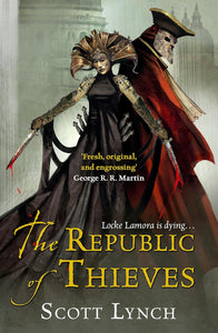 The Republic of Thieves; Scott Lynch (Gentleman Bastard Book 3)