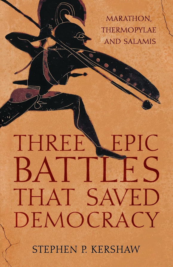 Three Epic Battles That Saved Democracy: Marathon, Thermopylae and Salamis; Stephen P. Kershaw