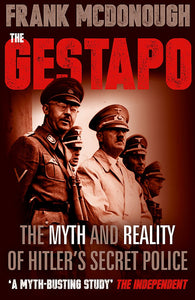 The Gestapo, The Myth and Reality of Hitler's Secret Police; Frank McDonough